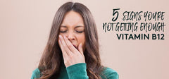 5 Signs You Have Vitamin B12 Deficiency