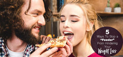 5 Ways To Stop a “Feeder” From Hindering Your Weight Loss