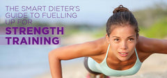 Strength Training Nutrition - The Smart Dieter’s Guide to Fuelling Up Before Workuts