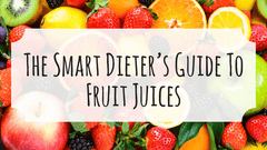 What Are the Healthiest Fruit Juices and How to Use Them on a Diet