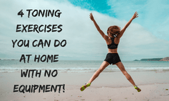 4 Toning Exercises You Can Do At Home With No Equipment!